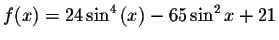 $f(x)=24\sin ^{4}\left( x\right) -65\sin ^{2}x+21$