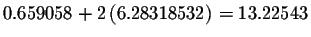 $0.659058+2\left(
6.28318532\right) =13.22543$