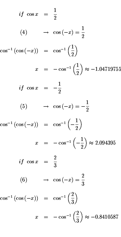 \begin{displaymath}\begin{array}{rclll}
&& \\
if\ \cos x &=&\displaystyle \frac...
...\frac{2}{3}\right) \approx -0.8410587 \\
&& \\
&&
\end{array}\end{displaymath}