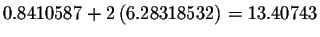 $0.8410587+2\left(
6.28318532\right) =13.40743$