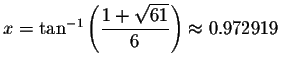 $x=\tan ^{-1}\left( \displaystyle \displaystyle \frac{1+\sqrt{61}}{6}\right) \approx
0.972919$