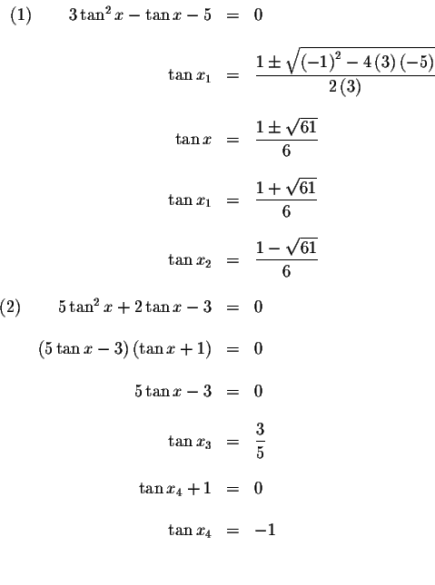 \begin{displaymath}\begin{array}{rclll}
\left( 1\right) \qquad 3\tan ^{2}x-\tan ...
...4}+1 &=&0 \\
&& \\
\tan x_{4} &=&-1 \\
&& \\
&&
\end{array}\end{displaymath}