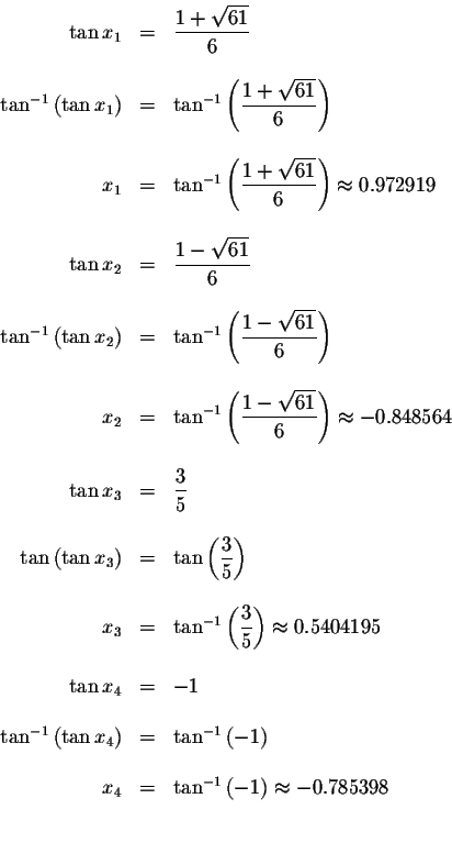 \begin{displaymath}\begin{array}{rclll}
\tan x_{1} &=&\displaystyle \frac{1+\sqr...
...-1}\left( -1\right) \approx -0.785398 \\
&& \\
&&
\end{array}\end{displaymath}