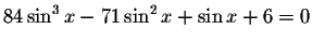 $84\sin ^{3}x-71\sin^ {2}x+\sin x+6=0$