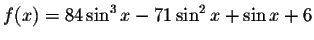 $f(x)=84\sin ^{3}x-71\sin^ {2}x+\sin x+6$