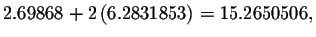 $2.69868+2\left(
6.2831853\right) =15.2650506,$