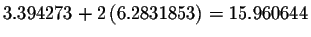 $3.394273+2\left(
6.2831853\right) =15.960644$