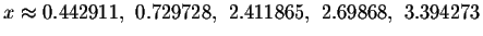 $x\approx
0.442911,\ 0.729728,\ 2.411865,\ 2.69868,\ 3.394273$