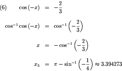 \begin{displaymath}\begin{array}{rclll}
\left( 6\right) \qquad \cos \left( -x\ri...
...isplaystyle \frac{1}{4}\right) \approx 3.394273 \\
\end{array}\end{displaymath}