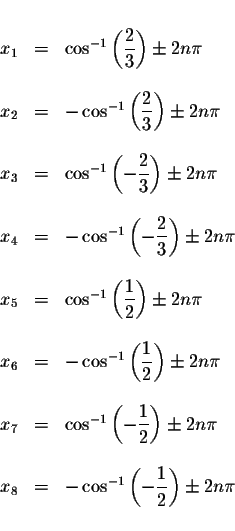 \begin{displaymath}\begin{array}{rclll}
&& \\
x_{1} &=& \cos ^{-1}\left( \displ...
... -\displaystyle \frac{1}{2}\right) \pm 2n\pi \\
&&
\end{array}\end{displaymath}