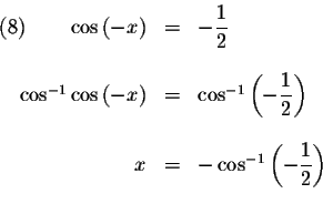 \begin{displaymath}\begin{array}{rclll}
\left( 8\right) \qquad \cos \left( -x\ri...
...{-1}\left( -\displaystyle \frac{1}{2}\right) \\
&&
\end{array}\end{displaymath}