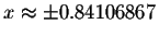 $x\approx \pm
0.84106867$