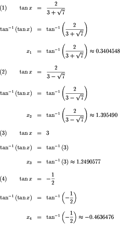 \begin{displaymath}\begin{array}{rclll}
\left( 1\right) \qquad \tan x &=&\displa...
...\frac{1}{2}\right) \approx -0.4636476 \\
&& \\
&&
\end{array}\end{displaymath}