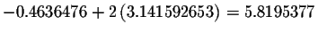 $-0.4636476+2\left(
3.141592653\right) =5.8195377$