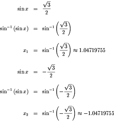 \begin{displaymath}\begin{array}{rclll}
\sin x &=&\displaystyle \displaystyle \f...
...qrt{3}}{2}\right) \approx -1.04719755 \\
&& \\
&&
\end{array}\end{displaymath}