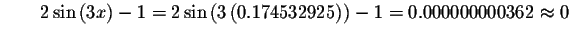 $\qquad 2\sin\left( 3x\right) -1=2\sin\left( 3\left(
0.174532925\right) \right) -1=0.000000000362\approx 0\bigskip $