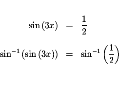 \begin{eqnarray*}&& \\
\sin \left( 3x\right) &=&\displaystyle \frac{1}{2} \\
&...
...&=&\sin ^{-1}\left( \displaystyle \frac{1}{2
}\right) \\
&& \\
\end{eqnarray*}