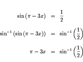 \begin{eqnarray*}&& \\
\sin \left( \pi -3x\right) &=&\displaystyle \frac{1}{2} ...
...-3x &=&\sin ^{-1}\left( \displaystyle \frac{1}{2}\right) \\
&&
\end{eqnarray*}