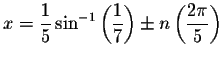 $x=\displaystyle \frac{1}{5}\sin
^{-1}\left( \displaystyle \frac{1}{7}\right) \pm n\left( \displaystyle \frac{2\pi }{5}\right) $