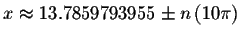 $x\approx 13.7859793955\pm n\left( 10\pi \right) $