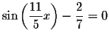 $\sin \left( \displaystyle \frac{11}{5}x\right) -\displaystyle \frac{2}{7}=0$