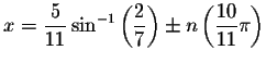 $x=\displaystyle \frac{5}{
11}\sin ^{-1}\left( \displaystyle \frac{2}{7}\right) \pm n\left( \displaystyle \frac{10}{11}\pi
\right) $