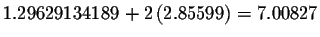 $1.29629134189+2\left( 2.85599\right)
=7.00827$