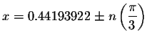 $x=0.44193922\pm
n\left( \displaystyle \frac{\pi }{3}\right) $