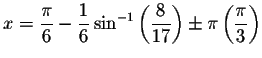 $x=\displaystyle \frac{\pi }{6}-\displaystyle \frac{1}{6}\sin ^{-1}\left( \displaystyle \frac{8}{17}\right) \pm
\pi \left( \displaystyle \frac{\pi }{3}\right) $