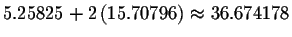 $
5.25825+2\left( 15.70796\right) \approx 36.674178$