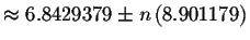 $\approx 6.8429379\pm n\left(
8.901179\right) $