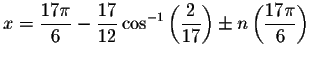 $x=\displaystyle \frac{17\pi }{6}-\displaystyle \frac{17}{12}\cos ^{-1}\left( \displaystyle \frac{2}{17}\right)
\pm n\left( \displaystyle \frac{17\pi }{6}\right) $