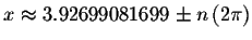 $x\approx 3.92699081699\pm n\left( 2\pi
\right) $