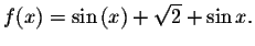 $f(x)=\sin\left( x\right) +\sqrt{2}+\sin x.$