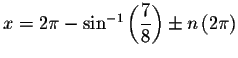 $x=2\pi -\sin ^{-1}\left( \displaystyle \frac{7}{8}\right) \pm
n\left( 2\pi \right) $