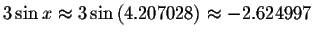 $3\sin x\approx 3\sin \left( 4.207028\right) \approx
-2.624997\bigskip $