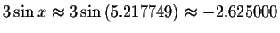 $3\sin x\approx 3\sin \left( 5.217749\right) \approx
-2.625000\bigskip $