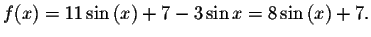 $f(x)=11\sin \left( x\right) +7-3\sin x=8\sin \left(
x\right) +7.$