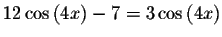 $12\cos \left( 4x\right) -7=3\cos \left( 4x\right) $