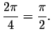 $\displaystyle \frac{2\pi }{4}=\displaystyle \frac{\pi }{2}.$