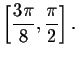 $\left[ \displaystyle \frac{
3\pi }{8},\displaystyle \frac{\pi }{2}\right] .\bigskip $