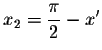 $
x_{2}=\displaystyle \frac{\pi }{2}-x^{\prime }$