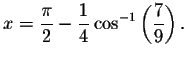 $x=
\displaystyle \frac{\pi }{2}-\displaystyle \frac{1}{4}\cos ^{-1}\left( \displaystyle \frac{7}{9}\right) .\bigskip
\bigskip\bigskip $