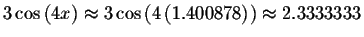 $3\cos \left( 4x\right) \approx 3\cos \left( 4\left(
1.400878\right) \right) \approx 2.3333333\bigskip $