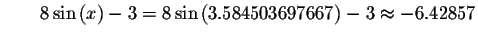 $\qquad 8\sin\left( x\right) -3=8\sin \left( 3.584503697667\right)
-3\approx -6.42857\bigskip $