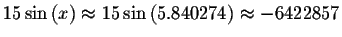 $15\sin \left( x\right) \approx 15\sin \left(
5.840274\right) \approx -6422857\bigskip $