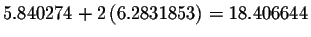 $5.840274+2\left(
6.2831853\right) =18.406644$