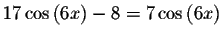 $17\cos \left( 6x\right) -8=7\cos \left( 6x\right) $