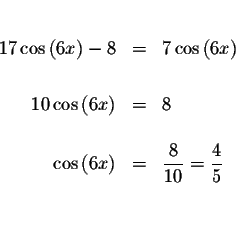 \begin{eqnarray*}&& \\
17\cos \left( 6x\right) -8 &=&7\cos \left( 6x\right) \\ ...
...isplaystyle \frac{8}{10}=\displaystyle \frac{4}{5} \\
&& \\
&&
\end{eqnarray*}