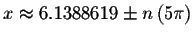 $x\approx 6.1388619\pm n\left( 5\pi \right) $